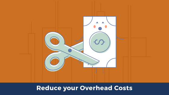 Looking To Reduce Your Overhead Costs? Here Are 8 Tips To Get You Started