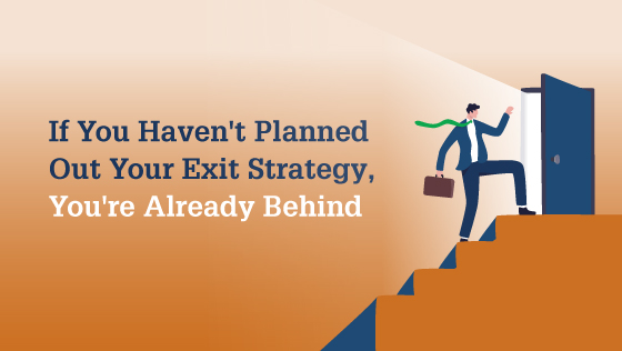 Plan Your Exit Strategy