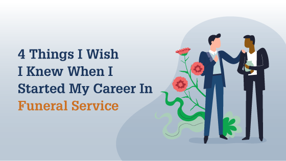 4 Things I Wish I Knew When I Started My Career In Funeral Service
