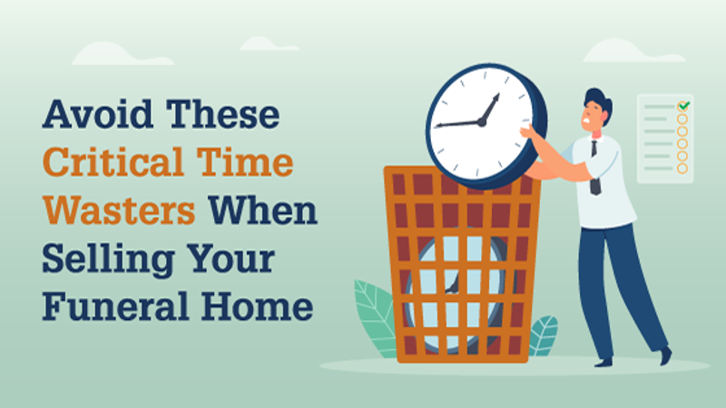 Avoid These Critical Time Wasters When Selling Your Funeral Home