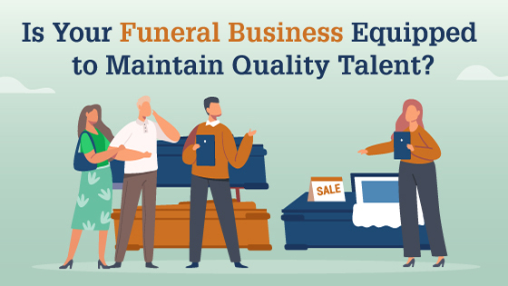 Is Your Funeral Business Equipped to Maintain Quality Talent?