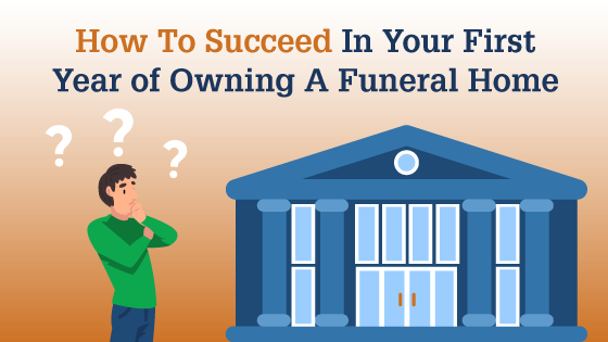 How To Succeed In Your First Year of Owning A Funeral Home