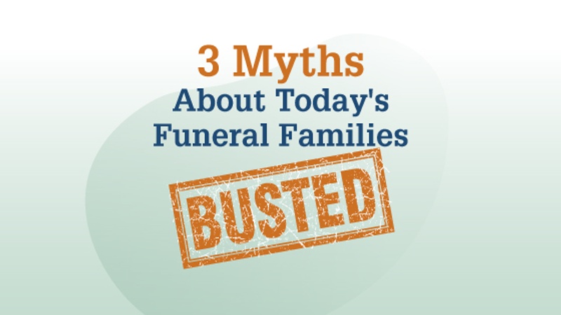 3 Myths About Today’s Funeral Families Busted