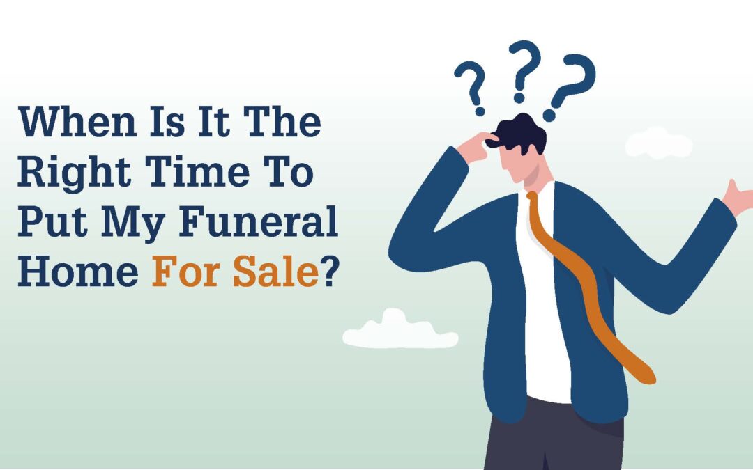 When Is It The Right Time To Put My Funeral Home For Sale?