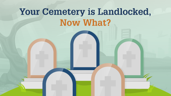 Your Cemetery is Landlocked. Now What?