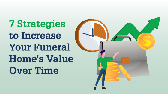 7 Strategies to Increase Your Funeral Home’s Value Over Time