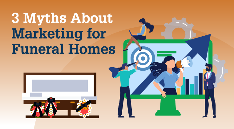 3 Myths About Marketing for Funeral Homes
