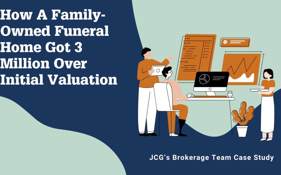 How A Family-Owned Funeral Home Got 3 Million Over Initial Valuation Using JCG’s Brokerage Team