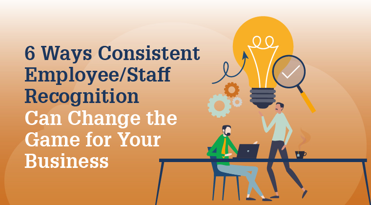 6 Ways Consistent Employee Recognition Can Change the Game for Your Business