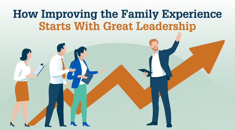 How Improving the Family Experience Starts With Great Leadership