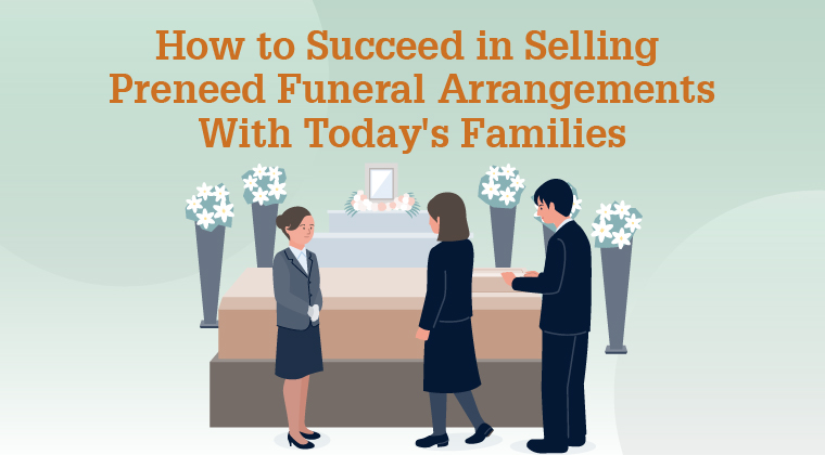 How to Succeed in Selling Preneed Funeral Arrangements With Today's Families