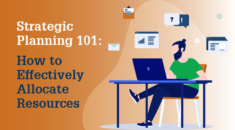 Strategic Planning 101: How to Effectively Allocate Resources