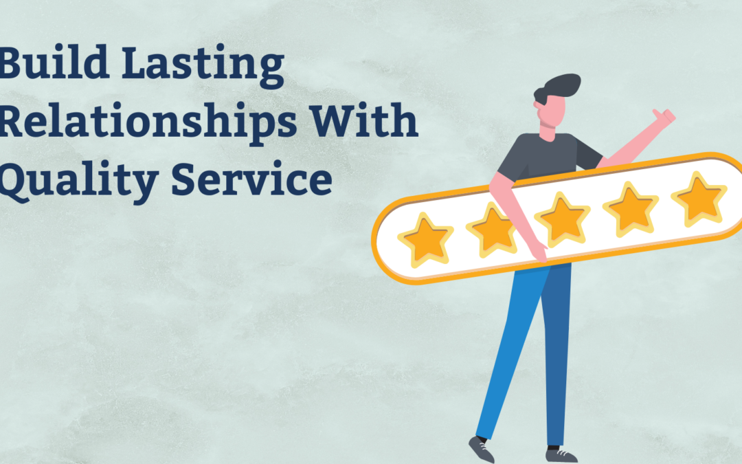 Build lasting relationships with quality service