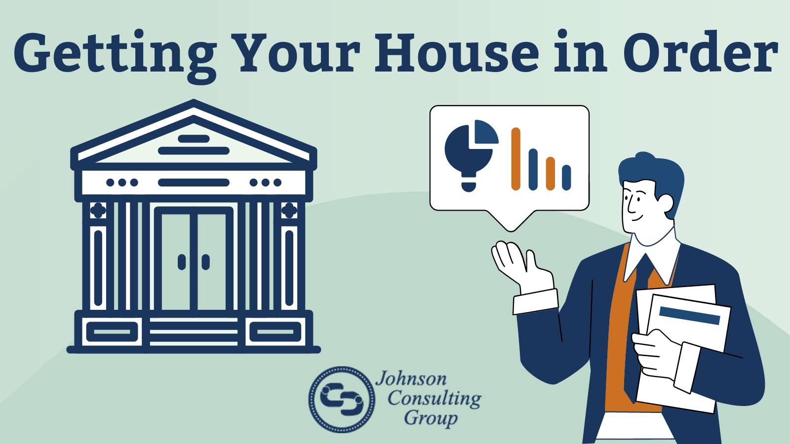 Getting Your House in Order Johnson Consulting Group