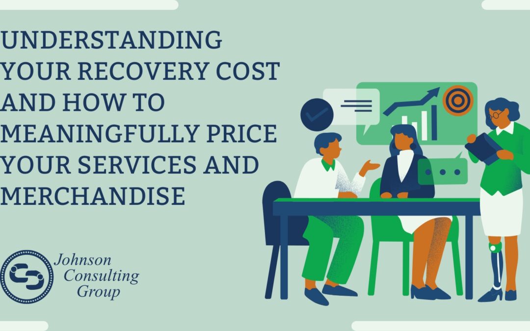 Understanding Your Recovery Cost and How to Meaningfully Price Your Services and Merchandise