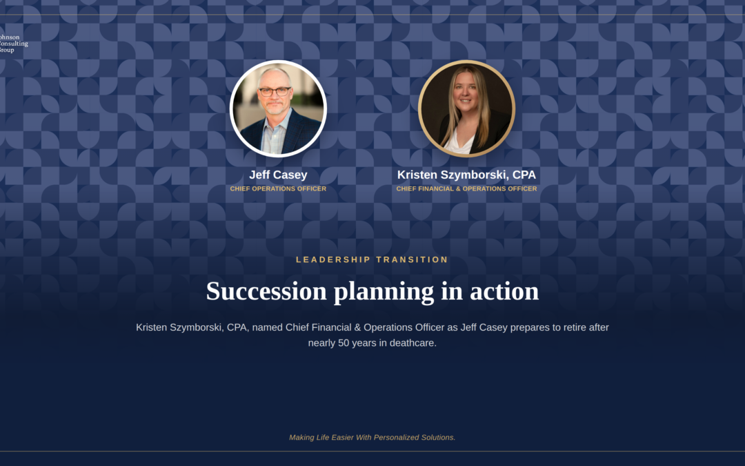 Succession Planning in Action: Johnson Consulting Group Names Kristen Szymborski Chief Financial & Operations Officer as Jeff Casey Prepares to Retire After Nearly 50 Years in Deathcare